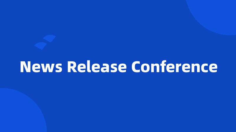 News Release Conference