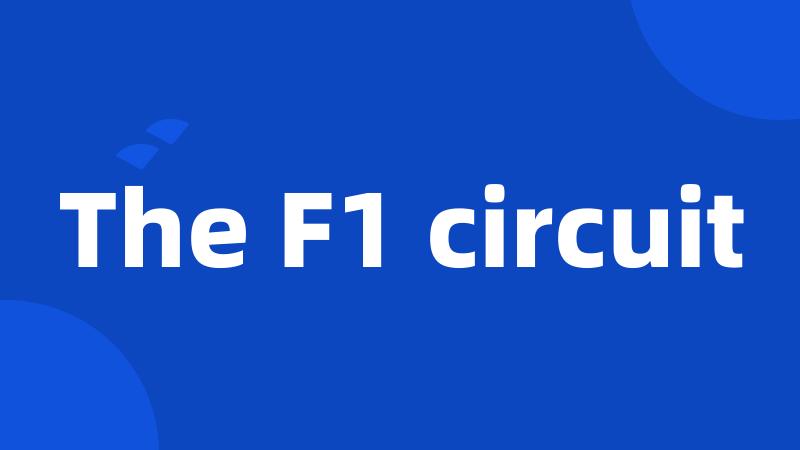 The F1 circuit