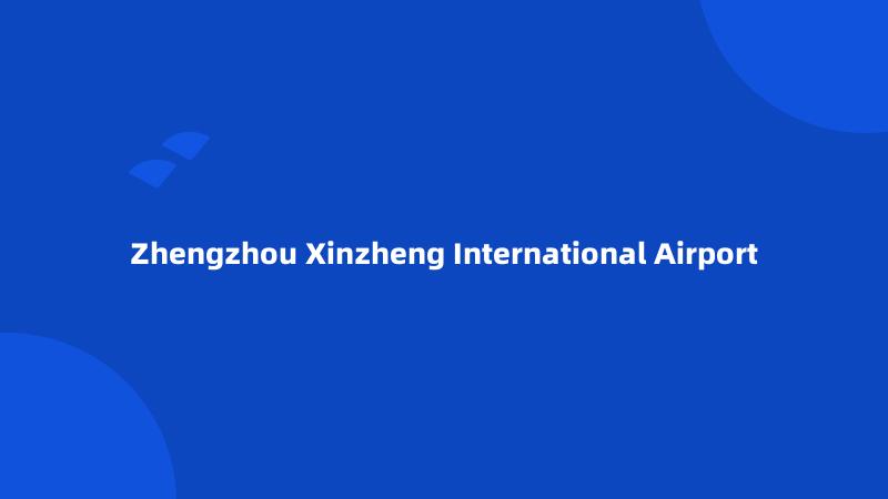 Zhengzhou Xinzheng International Airport