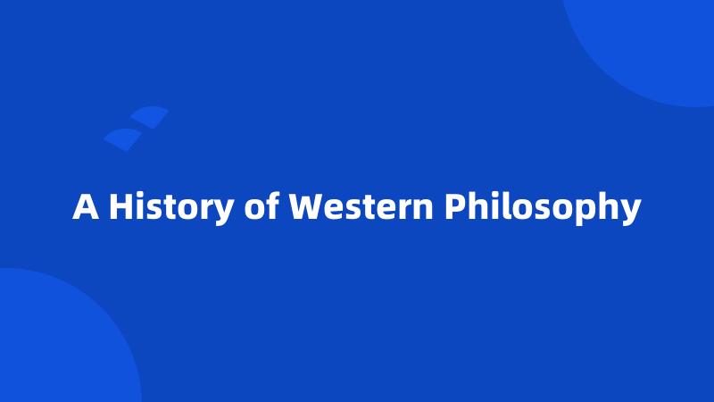 A History of Western Philosophy