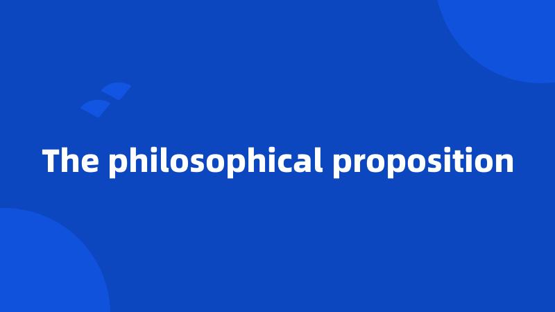 The philosophical proposition