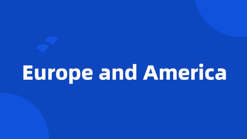 Europe and America