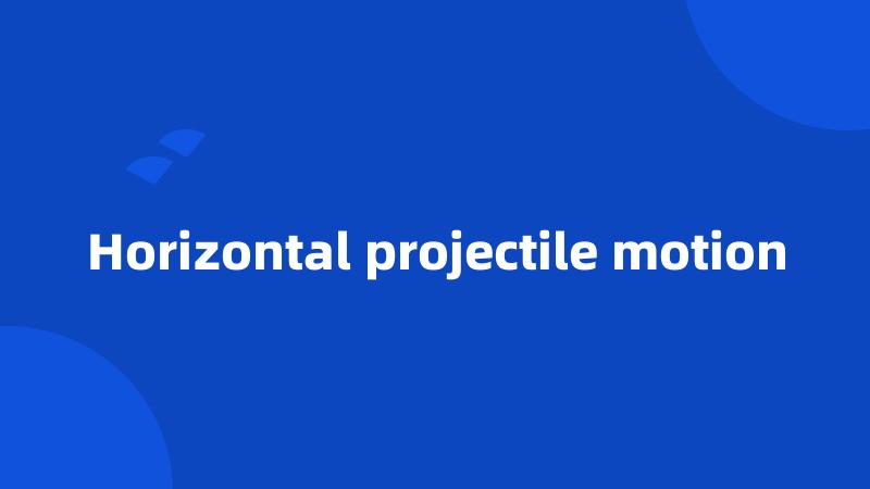 Horizontal projectile motion