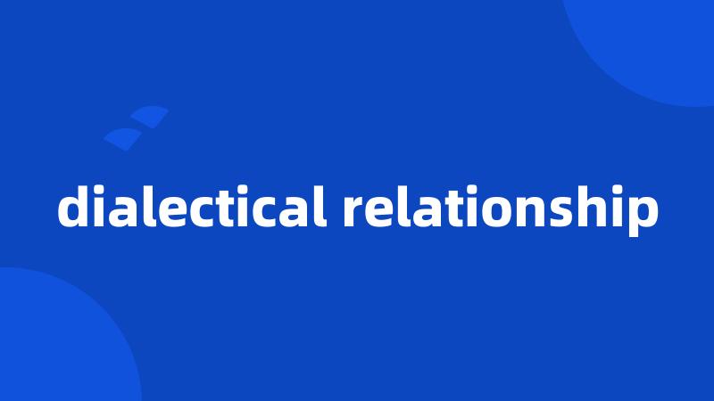 dialectical relationship