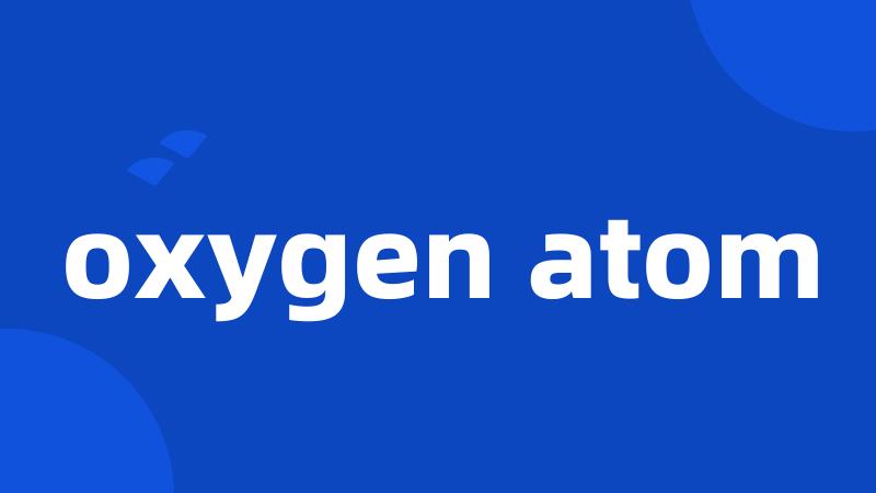 oxygen atom