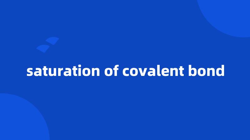 saturation of covalent bond