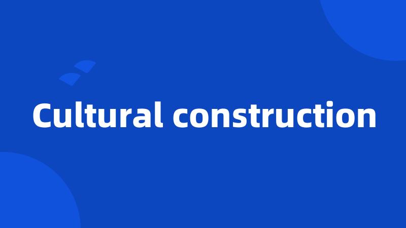 Cultural construction