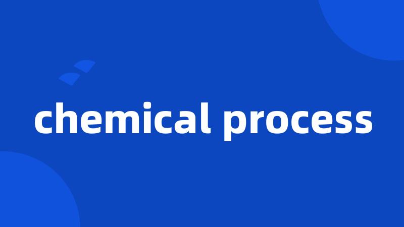 chemical process