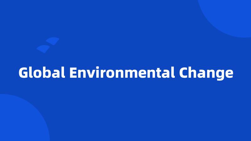 Global Environmental Change