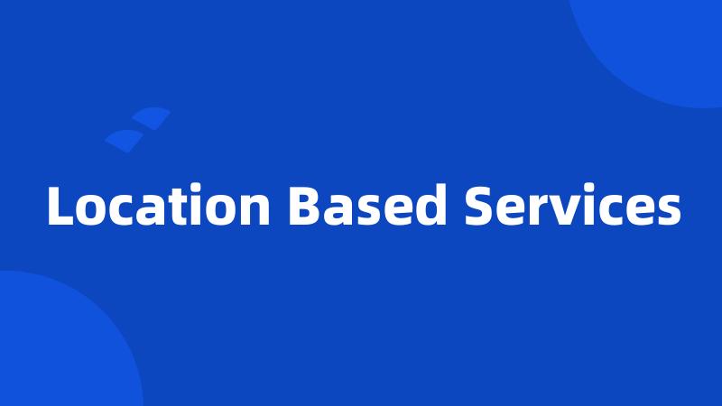 Location Based Services