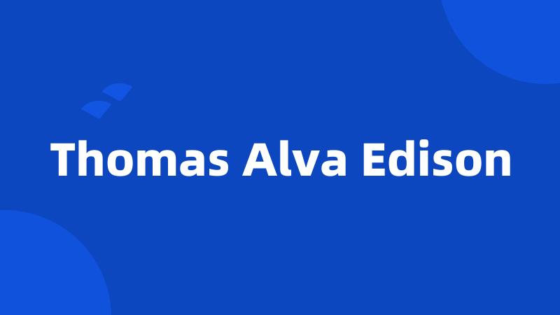 Thomas Alva Edison