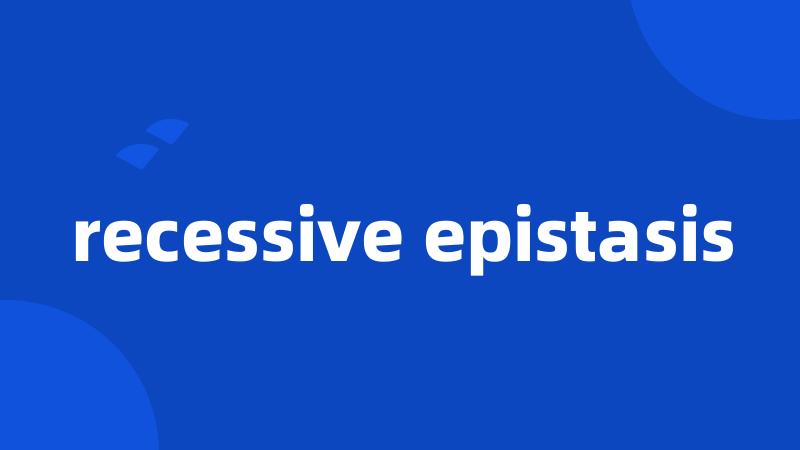 recessive epistasis