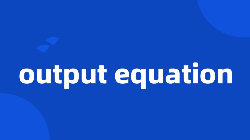 output equation