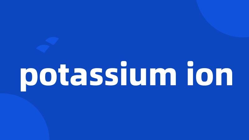 potassium ion