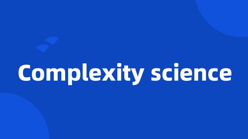 Complexity science