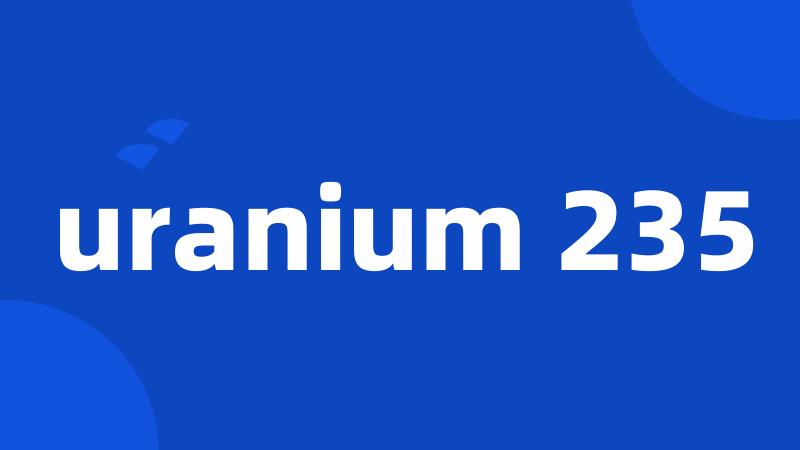 uranium 235