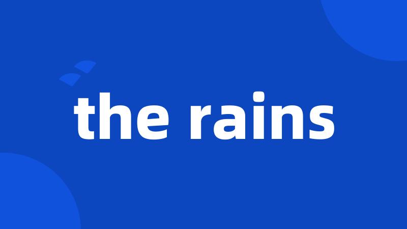 the rains