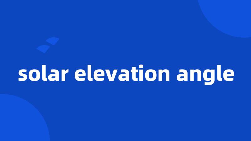 solar elevation angle