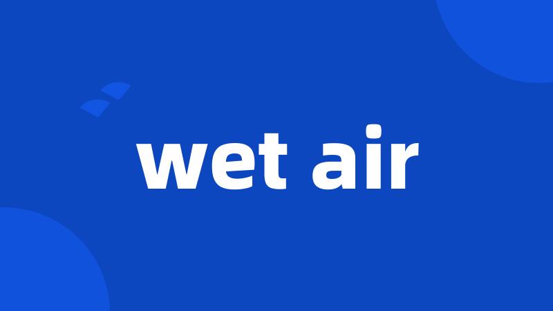 wet air