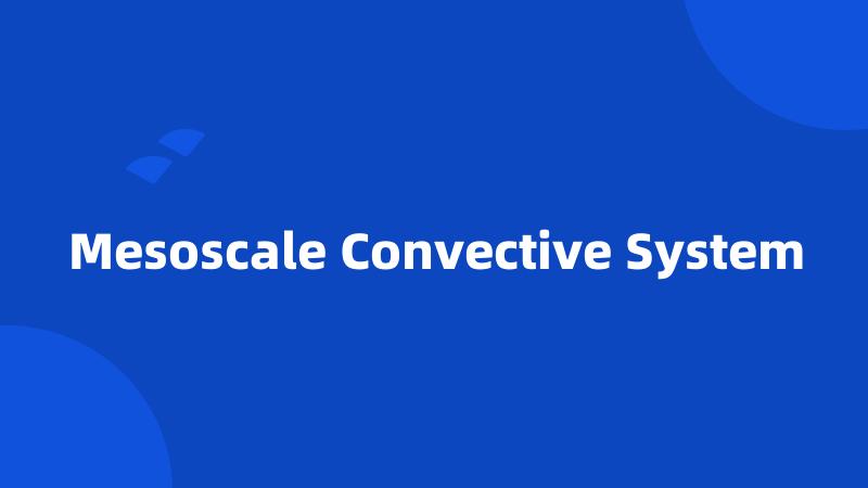 Mesoscale Convective System