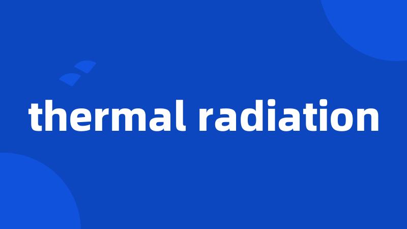 thermal radiation