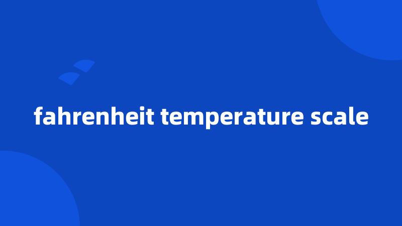 fahrenheit temperature scale