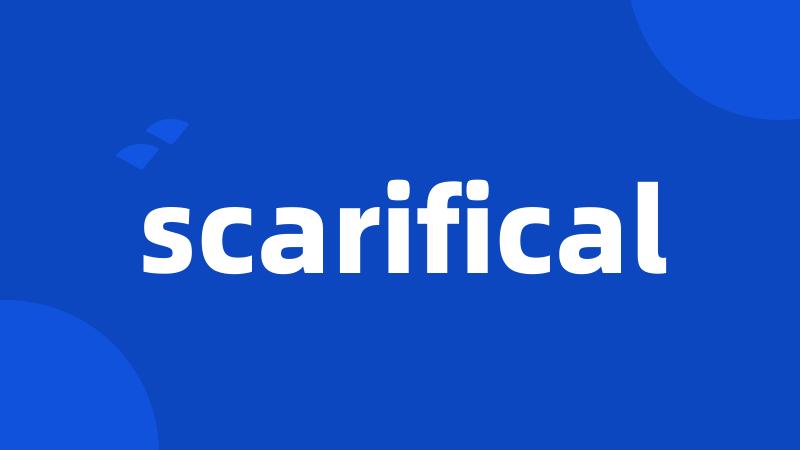 scarifical