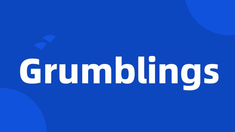 Grumblings