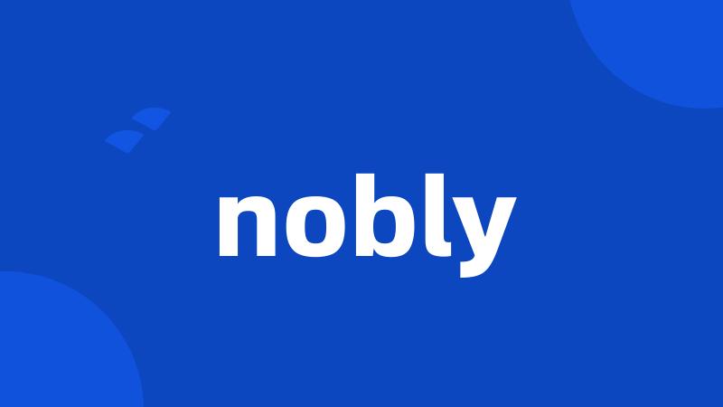 nobly