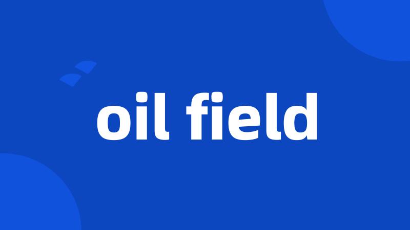 oil field