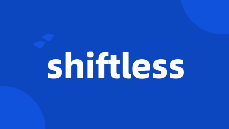 shiftless