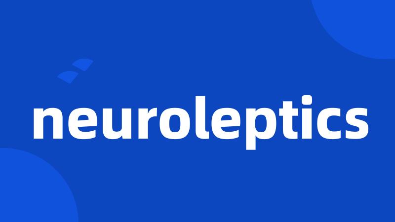 neuroleptics