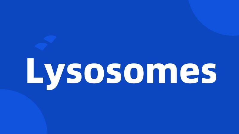 Lysosomes