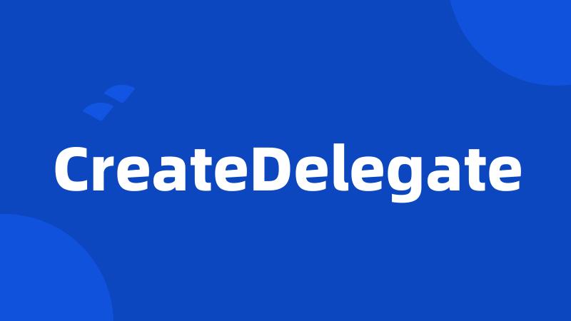 CreateDelegate