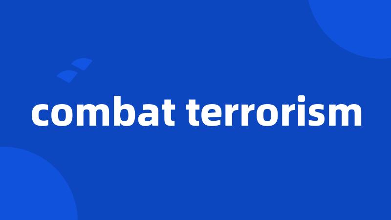 combat terrorism