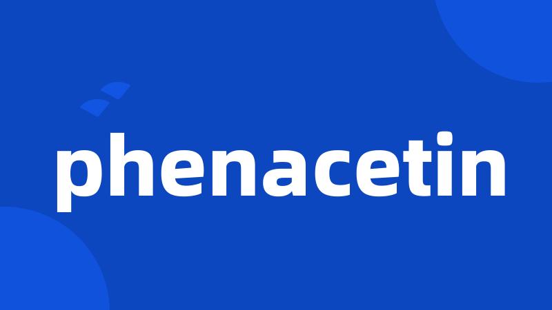 phenacetin