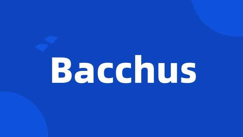 Bacchus