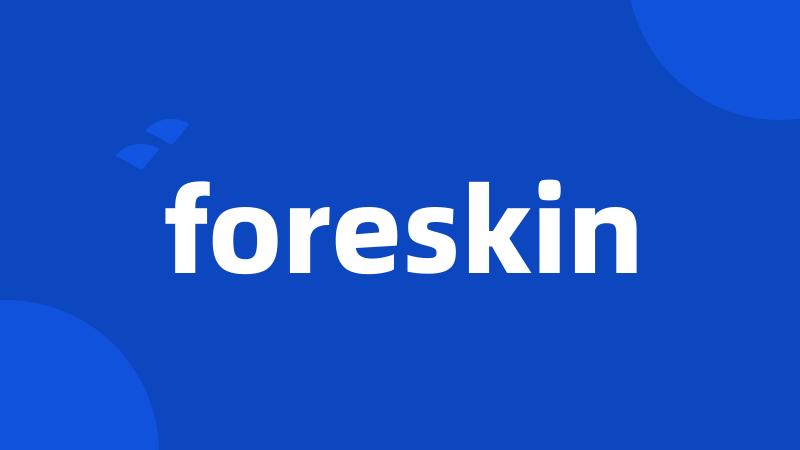 foreskin