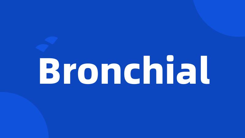 Bronchial