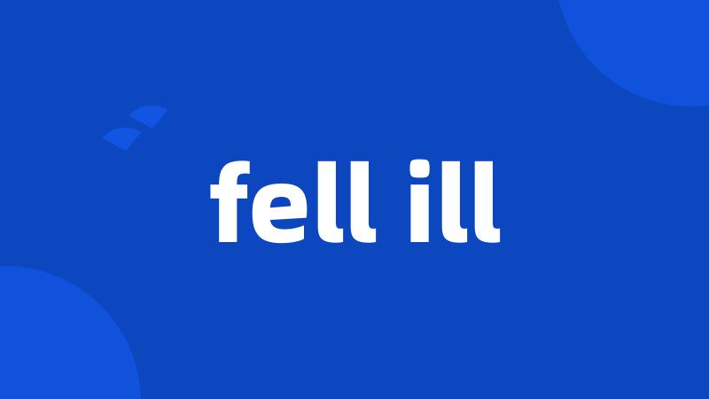 fell ill