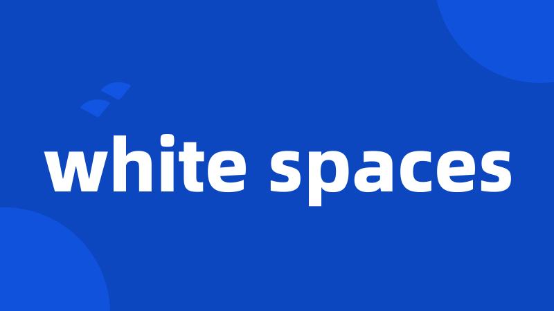 white spaces