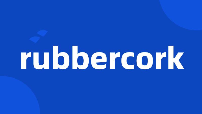 rubbercork