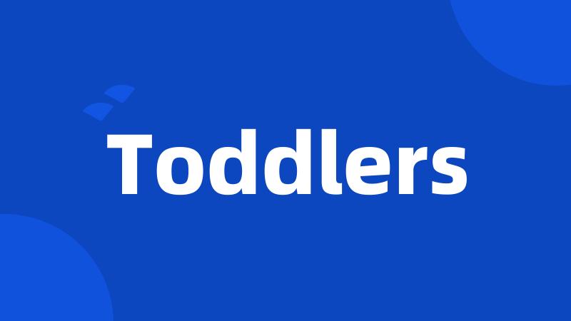 Toddlers