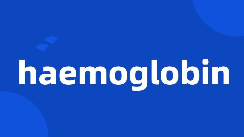 haemoglobin