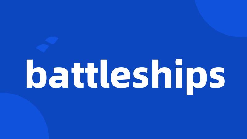 battleships