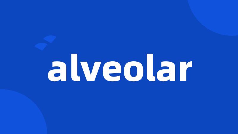 alveolar