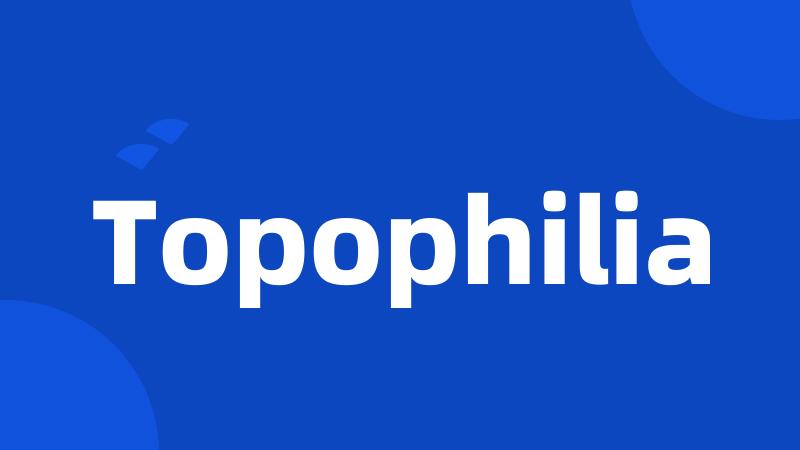 Topophilia