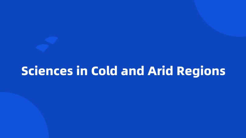 Sciences in Cold and Arid Regions