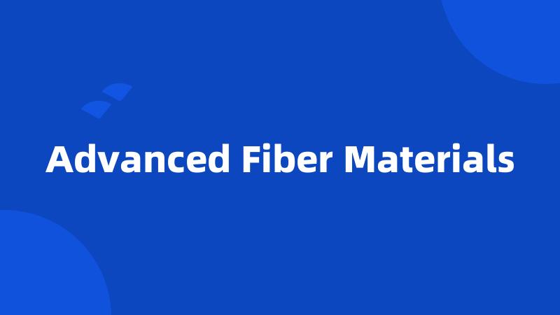 Advanced Fiber Materials