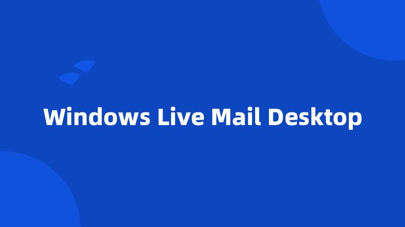 Windows Live Mail Desktop